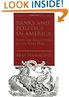 Banks and Politics in America from the Revolution to the Civil War
