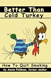 Better Than Cold Turkey: How To Quit Smoking
