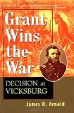 Grant Wins the War: Decision at Vicksburg