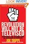 The Revolution Will Not Be Televised Revised Ed: Democracy, the Internet, and the Overthrow of Everything