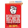 The Revolution Will Not Be Televised Revised Ed: Democracy, the Internet, and the Overthrow of Everything