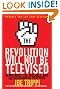The Revolution Will Not be Televised: Democracy, the Internet, and the Overthrow of Everything