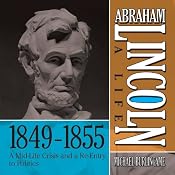 Abraham Lincoln: A Life 1849-1855: A Mid-Life Crisis and a Re-Entry to Politics | [Michael Burlingame]