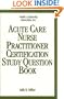 Acute Care Nurse Practitioner Certification Study Question Book