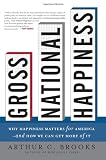 Gross National Happiness: Why Happiness Matters for America--and How We Can Get More of It