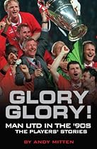 Glory Glory!: Man United in the 90s Glory Glory!: Man United in the 90s