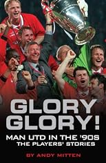 Glory, Glory...: Man Utd in the 90s - The Players' Stories