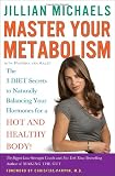Master Your Metabolism: The 3 Diet Secrets to Naturally Balancing Your Hormones for a Hot and Healthy Body!