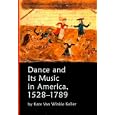 Dance and Its Music in America, 1528-1789 by  Kate Van Winkle Keller