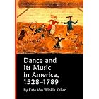 Click here to buy Dance and Its Music in America, 1528-1789 by  Kate Van Winkle Keller.