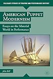 American puppet modernism : essays on the material world in performance