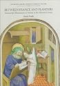 Between France and Flanders: Manuscript Illumination in Amiens in the Fifteenth Century (British Library Studies in Medieval Culture)