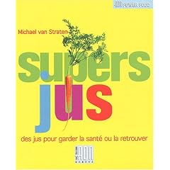 Super jus : Des jus pour garder la sant� ou la retrouver