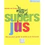 Super jus : Des jus pour garder la santé ou la retrouver