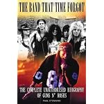 The Band That Time Forgot: The Complete Unauthorised Biography of Guns N' Roses book cover