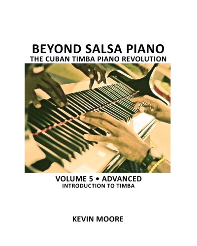 Beyond Salsa Piano: The Cuban Timba Piano Revolution: Volume 5- Introducing Timba