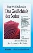 Das Ged�chtnis der Natur. Das Geheimnis der Entstehung der Formen in der Natur