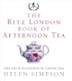 The Ritz London Book of Afternoon Tea: The Art and Pleasures of Taking Tea