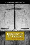 Ethics in the 21st Century (A Longman Topics Reader) (Longman Topics Series)