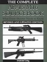 Complete AR-15/M16 Sourcebook: What Every Shooter Needs to Know