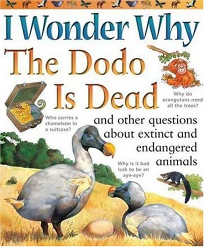 I Wonder Why the Dodo is Dead: and Other Questions About Animals in Danger (I Wonder Why)
