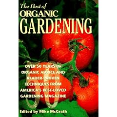The Best of Organic Gardening: Over 50 Years of Organic Advice and Reader-Proven Techniques from America's Best-Loved Gardening Magazine