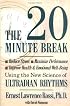 The Twenty Minute Break: Reduce Stress, Maximize Performance, Improve Health and Emotional Well-Being Using the New Science of Ultradian Rhythms