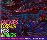 Raptors, Fossils, Fins and Fangs: A Prehistoric Creature Feature