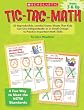 Tic-Tac-Math: 50 Reproducible, Leveled Game Sheets That Kids Can Use Independently or in Small Groups to Practice Important Math Skills, Grades 5 & Up