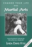 Change Your Life with Martial Arts