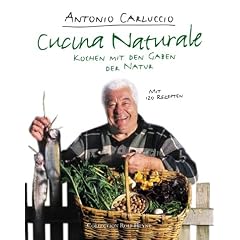 Cucina Naturale. Kochen mit den Gaben der Natur. Mit 120 Rezepten