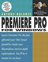 Premiere Pro for Windows: Visual QuickPro Guide Premiere Pro for Windows: Visual QuickPro Guide