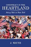 Conspiracy in the Heartland: Fairy Tale or Fore Tell FAIRY FORE