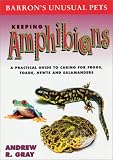 Keeping Amphibians: A Practical Guide to Caring for Frogs, Toads, Newts, and Salamanders (Unusual Pets)