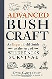 Advanced Bushcraft: An Expert Field Guide to the Art of Wilderness Survival