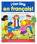 I Can Sing En Francais!: Fun Songs for Learning French