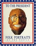 To the President: Folk Portraits by the People