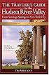 The Traveler's Guide to the Hudson River Valley: From Saratoga Springs to New York City (Traveler's Guide to the Hudson River Valley) (Traveler's Guide to the Hudson River Valley)