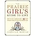 The Prairie Girl's Guide to Life: How to Sew a Sampler Quilt & 49 Other Pioneer Projects for the Modern Girl