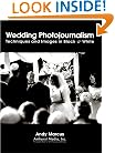 Wedding Photojournalism: Techniques and Images in Black & White