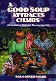 A Good Soup Attracts Chairs: A First African Cookbook for American Kid