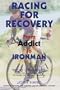 Racing for Recovery: From Addict to Ironman