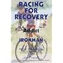 Racing for Recovery: From Addict to Ironman