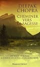 Cheminer vers la sagesse by Deepak Chopra