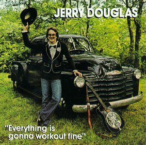 Jerry Douglas - Everything Is Gonna Work out Fine - Zortam Music