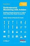 Environmental Monitoring with Arduino: Building Simple Devices to Collect Data About the World Around Us