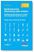 Environmental Monitoring with Arduino: Building Simple Devices to Collect Data About the World Around Us