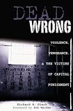 cover of Dead Wrong: Violence, Vengeance, and the Victims of Capital Punishment