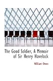 Books : The Good Soldier, A Memoir of Sir Henry Havelock