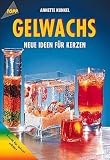 Gelwachs - Neue Ideen f&uuml;r Kerzen. - Annette Kunkel